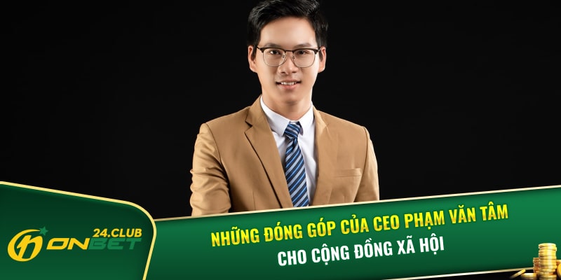 Những đóng góp của CEO Phạm Văn Tâm cho cộng đồng xã hội