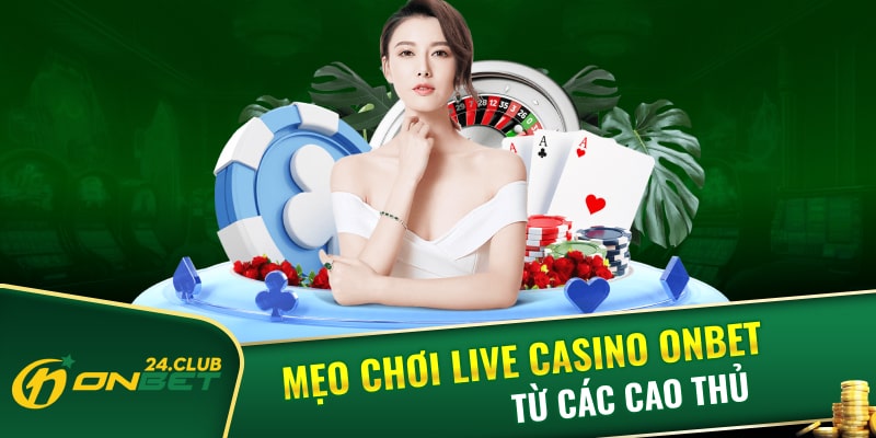 Mẹo chơi Live casino Onbet từ các cao thủ